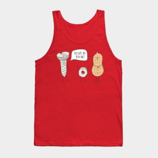 You guys are both nuts! Tank Top